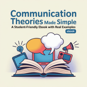 Communication Theories Made Simple: A Student-Friendly Guide with Real Examples